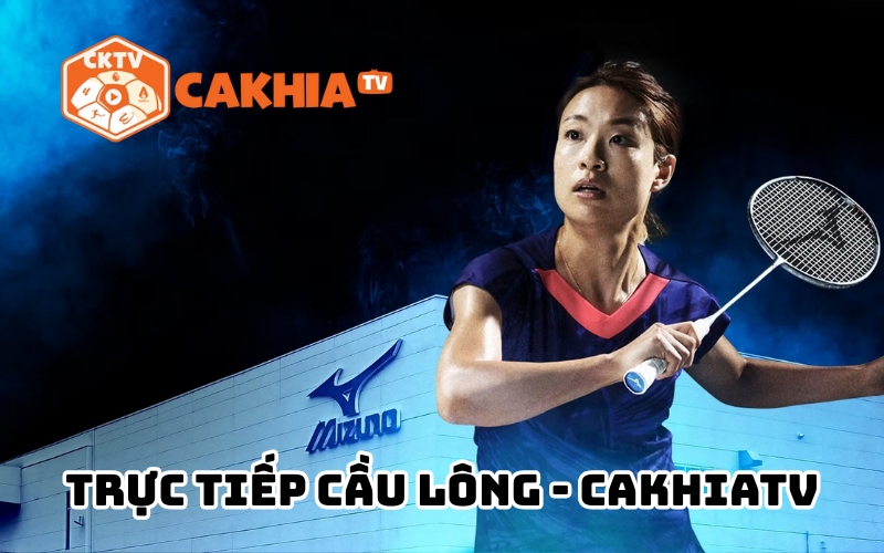 Xem trực tiếp cầu lông hôm nay tại CakhiaTV
