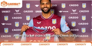Aston Villa âm thầm kéo Loftus-Cheek trở lại EPL